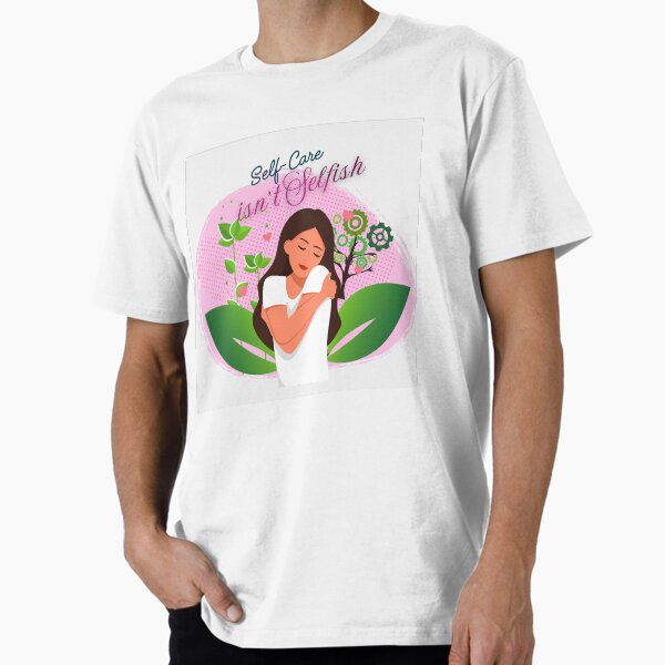 "Self-Care Isn’t Selfish – Mental Health & Self Love Design" Premium T-Shirt for Sale by Thuya-azhagu