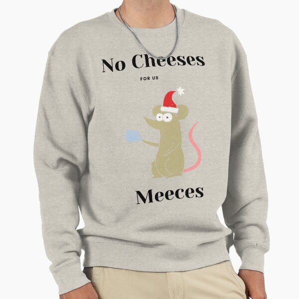 "No Cheeses For Us Meeces Graphic T-Shirt christmas gift" Pullover Sweatshirt for Sale by falconaro