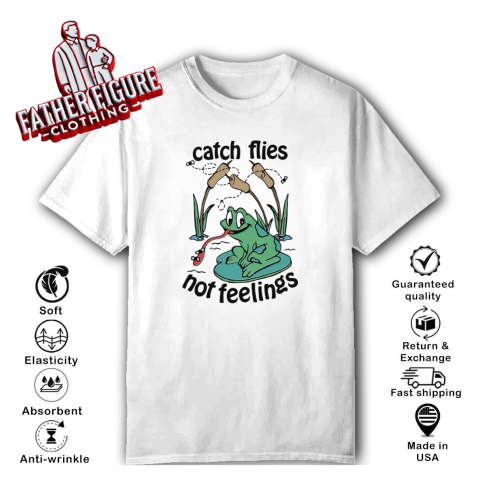 Catch Flies Not Feelings T Shirt