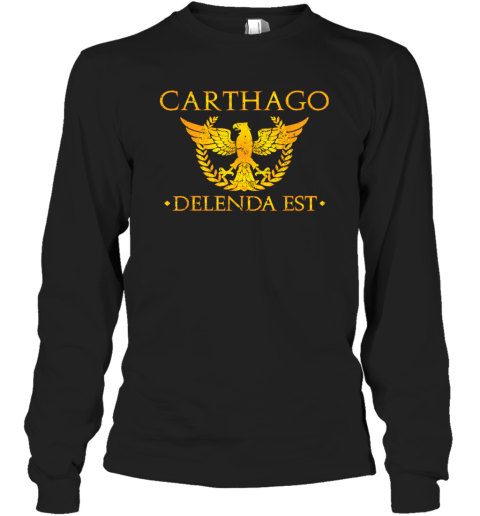 Carthago Delenda Est Shirt Carthage Must Be Destroyed Long Sleeve T Shirt