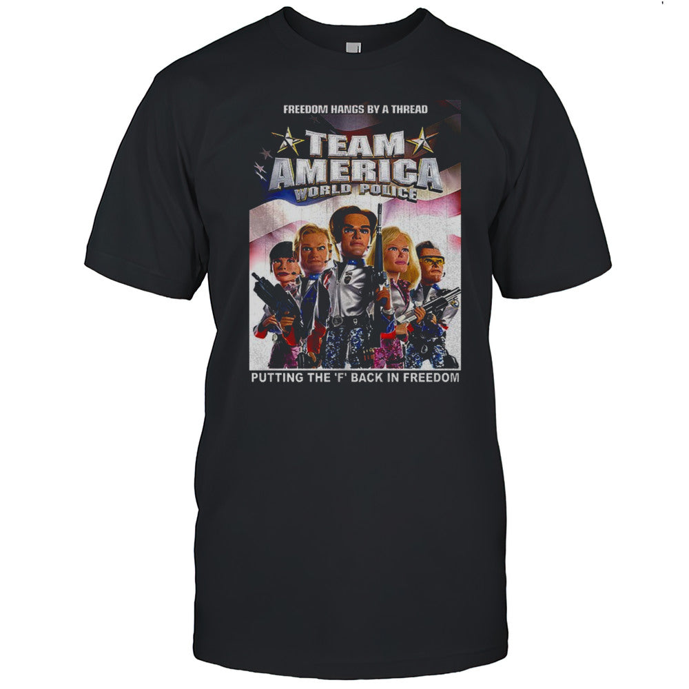 Team America World Police Putting The F Back In Freedom Shirt