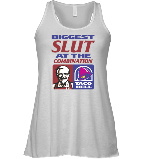 Biggest Slut At The Combination Kfc And Taco Bell Racerback Tank