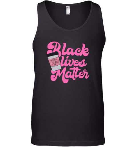 Black Lives Matter But First Coffee Tank Top