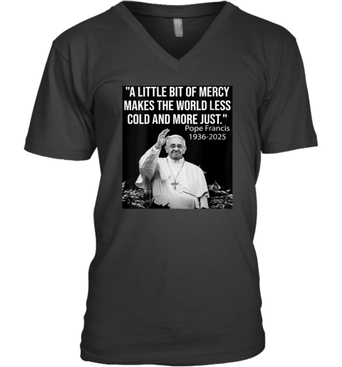 A Little Bit Of Mercy Makes The World Less Cold And More Just V Neck T Shirt
