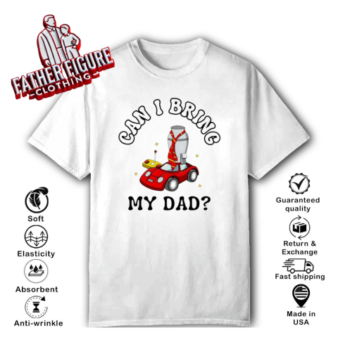 Can I Bring My Dad T Shirt