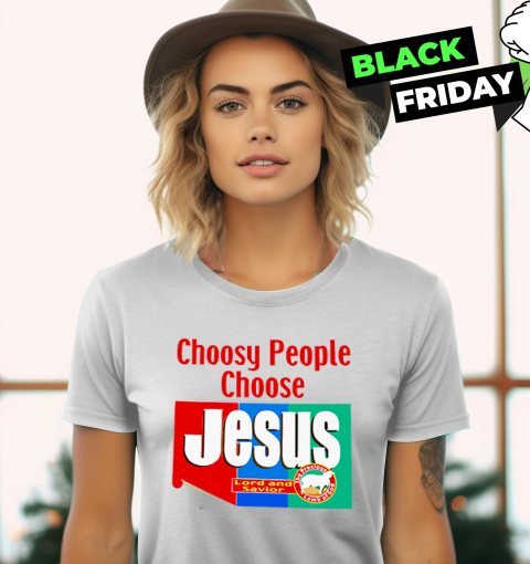 Choosy People Choose Jesus Lord And Savior Women039S T Shirt
