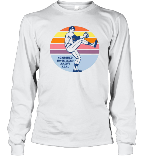 Combined No Hitters Aren039T Real Long Sleeve T Shirt