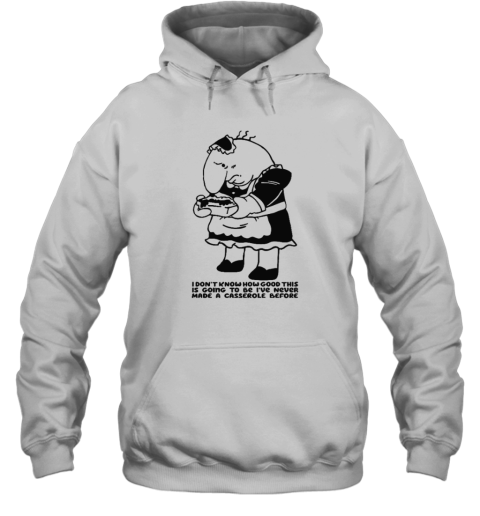 Charlie Maid I Don039T Know How Good This Is Going To Be I039Ve Never Made A Casserole Before Hoodie