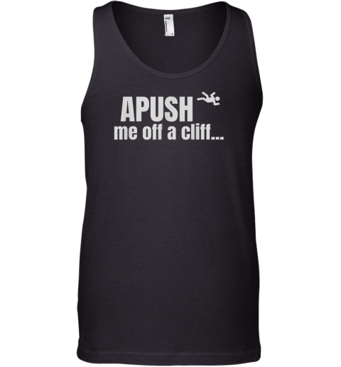 Apush Me Off A Cliff Tank Top