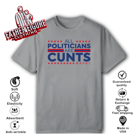 All Politicians Are Cunts T Shirt