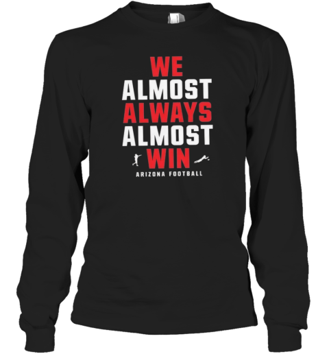Arizona Wildcats We Almost Always Almost Win Long Sleeve T Shirt