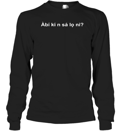 Abi Ki N Sa Lo Ni Long Sleeve T Shirt