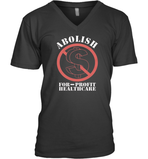 Abolish For Profit Healthcare V Neck T Shirt