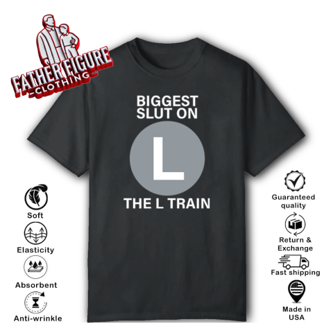 Biggest Slut On The L Train T Shirt