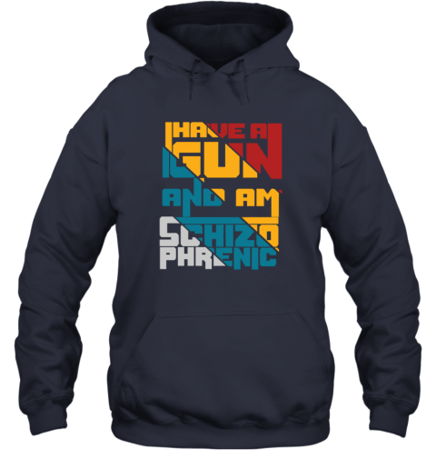 Coraltea I Have A Gun And Am Schizophrenic Hoodie