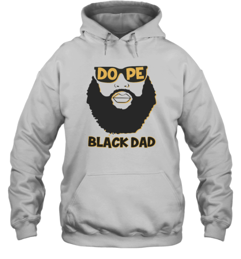 Dope Black Dad Shirt Proud Black Father Hoodie