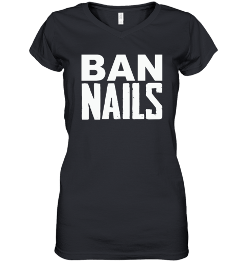 Ban Nails Women039S V Neck T Shirt