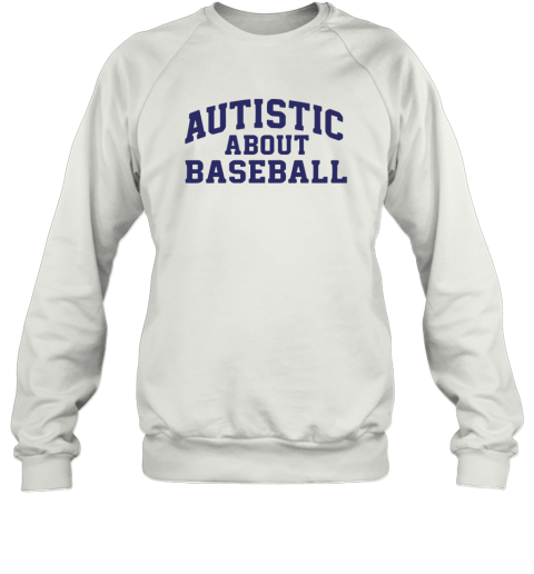 Autistic About Baseball Sweatshirt