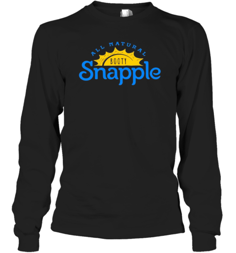 All Natural Booty Snapple Long Sleeve T Shirt