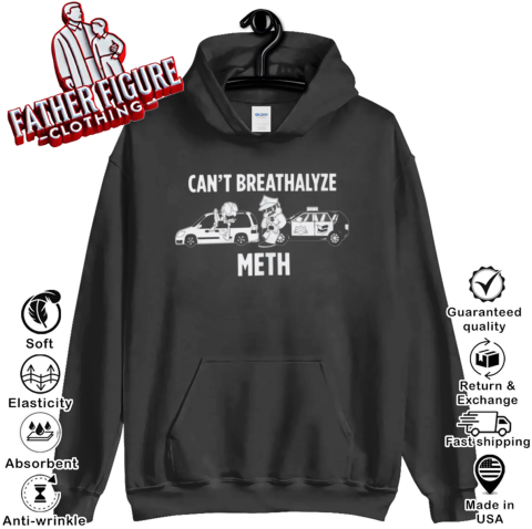 Cant Breathalyze Meth Hoodie