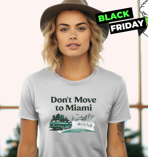 Don039T Move To Miami We039Re Full Women039S T Shirt