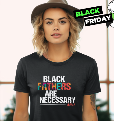 Black Fathers Are Necessary Women039S T Shirt