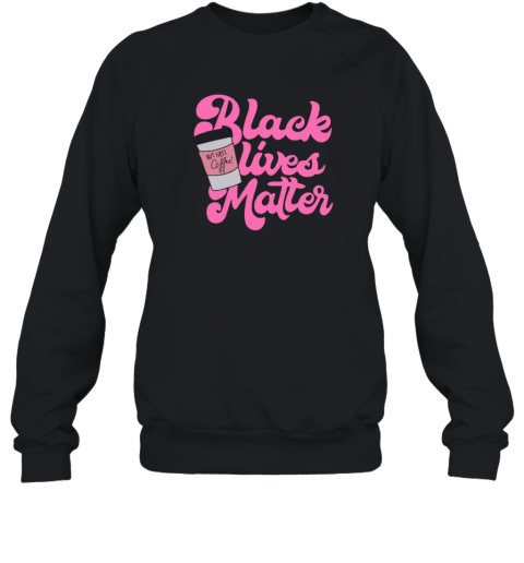 Black Lives Matter But First Coffee Sweatshirt