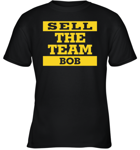 Bob Nutting Bob Sell The Team Youth T Shirt