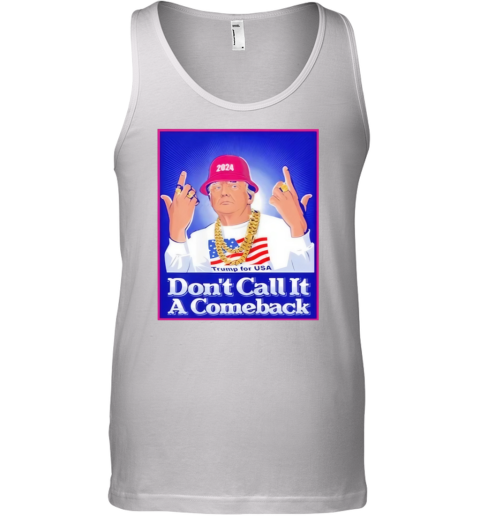 Dont Call It A Comeback Trump For Usa 2024 Tank Top