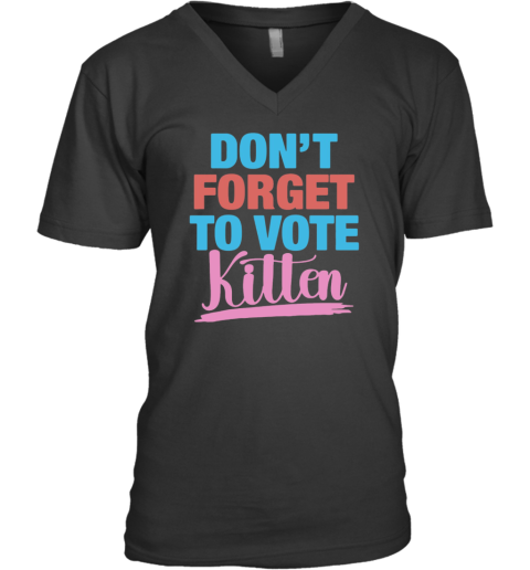 Don039T Forget To Vote Kitten V Neck T Shirt