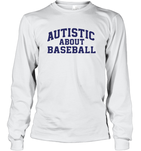 Autistic About Baseball Long Sleeve T Shirt