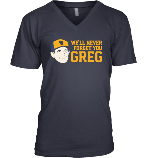 Craig Counsell We039Ll Never Forget You Greg V Neck T Shirt