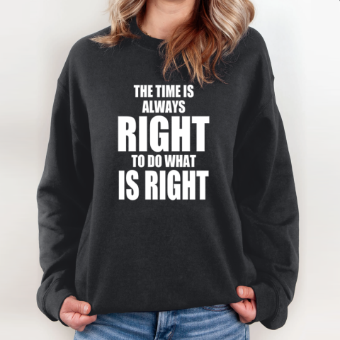 Chicago Bulls The Time Is Always Right To Do What Is Right Sweatshirt
