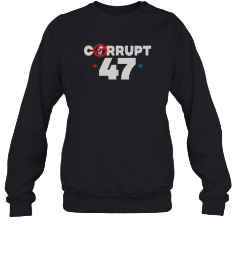 Anti Trump Corrupt 47 Sweatshirt