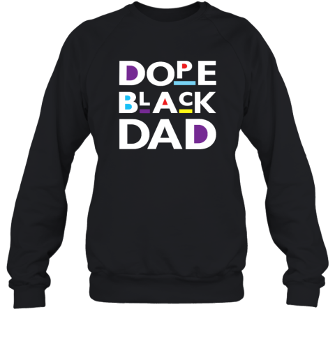 Dope Black Dad Black Father Sweatshirt