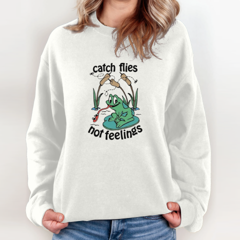 Catch Flies Not Feelings Sweatshirt