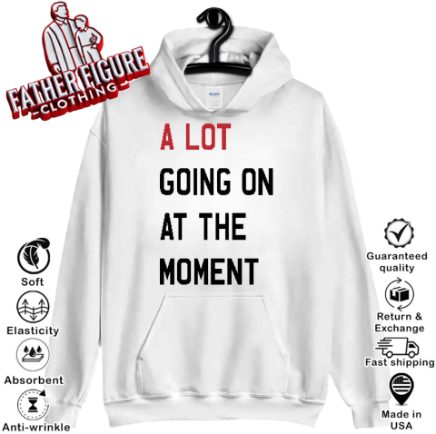A Lot Going On At The Moment Hoodie
