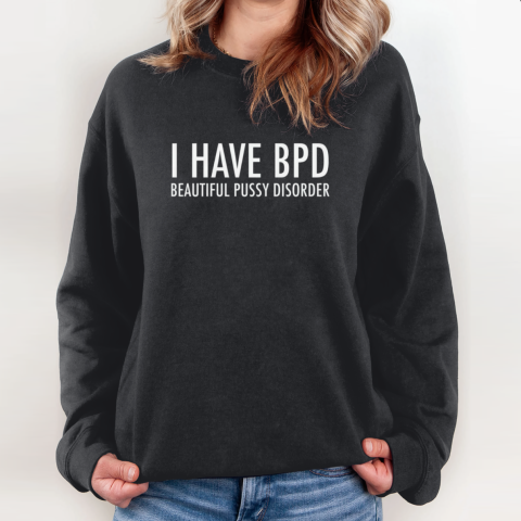 Bpd Beautiful Pussy Disorder Sweatshirt