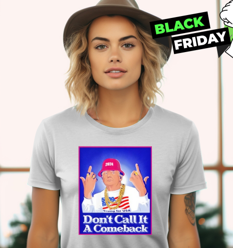 Dont Call It A Comeback Trump For Usa 2024 Women039S T Shirt