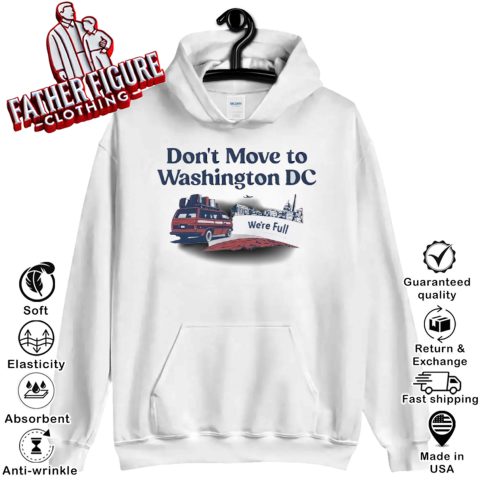 Don039T Move To Washington Dc We039Re Full Hoodie