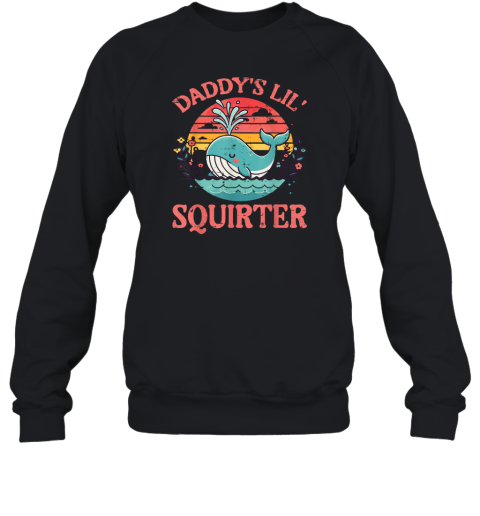 Daddy039S Lil039 Squirter Sweatshirt