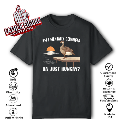 Am I Mentally Deranged Or Just Hungry T Shirt