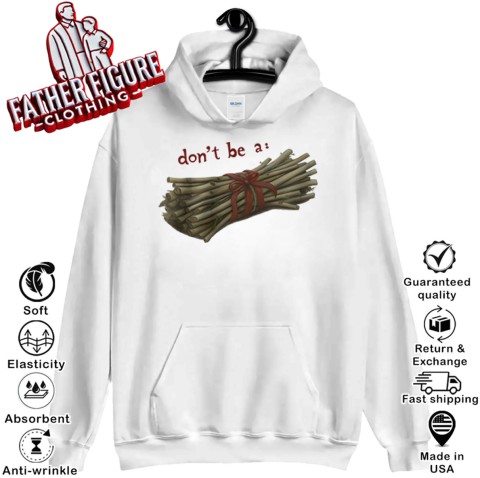 Don039T Be A Bundle Of Twigs Hoodie
