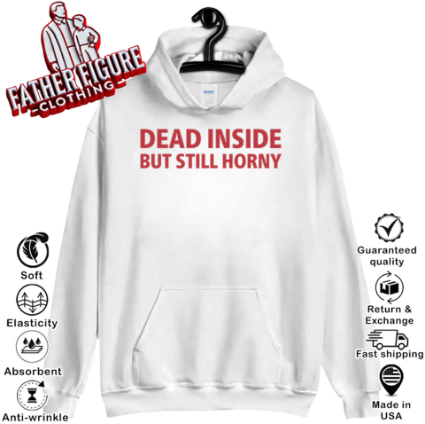 Dead Inside But Still Horny Shirt Dirty Mind Hoodie