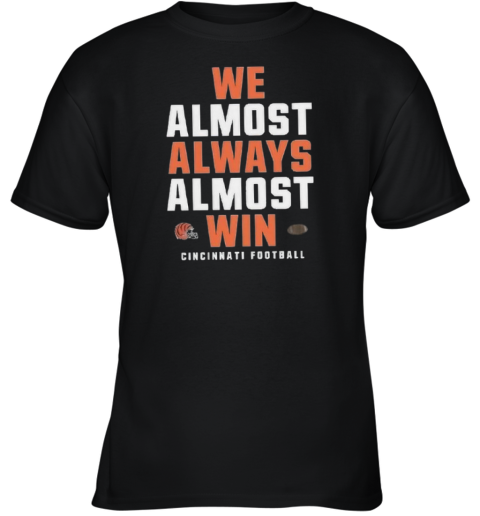 Cincinnati Bengals We Almost Always Almost Win Youth T Shirt
