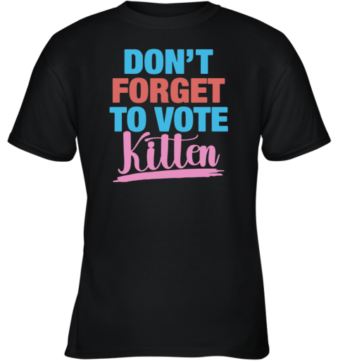 Don039T Forget To Vote Kitten Youth T Shirt
