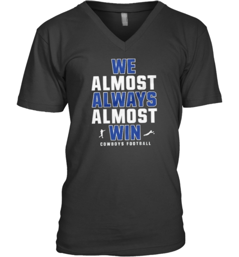 Dallas Cowboys We Almost Always Almost Win V Neck T Shirt