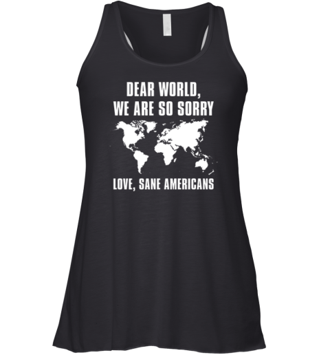 Dear World We Are So Sorry Love Sane Americans Racerback Tank