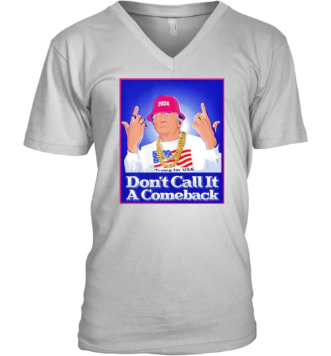 Dont Call It A Comeback Trump For Usa 2024 V Neck T Shirt