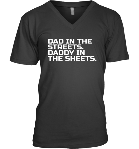 Dad In The Streets Daddy In The Sheets V Neck T Shirt